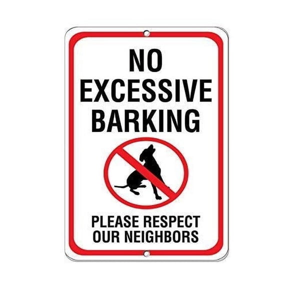 Metal Sign No Excessive Barking Noise Please Respect Our Neighbors Metal Sign (Aluminum) Size: 12 x 16 inch