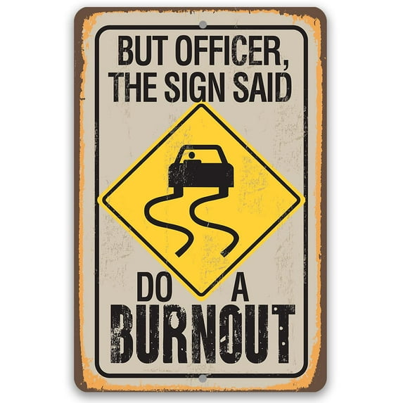 Metal Sign - But Officer The Sign Said Do A Burnout - Durable Metal Sign - Use Indoor/Outdoor - Funny Garage Driveway Sign and Housewarming Gift Under $20 (8" x 12")