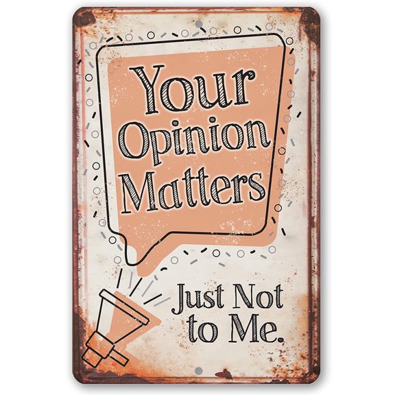 Metal Sign - Your Opinion Matters Just Not to Me - Durable Metal Sign - Use Indoor/Outdoor - Makes a Great Funny Garage or Game room Decor and Gift Under $25 (12" x 18")