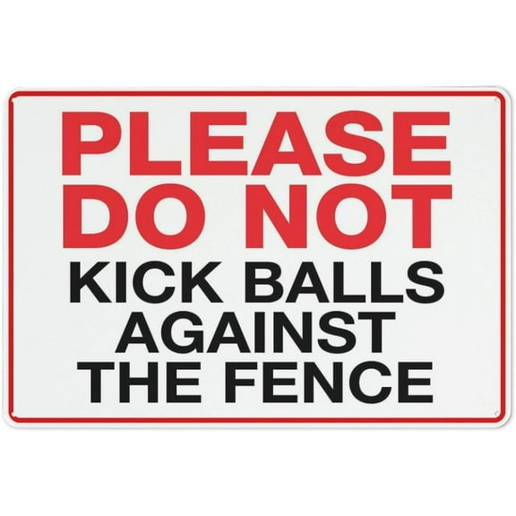 Metal Sign Please Do Not Kick Balls Against The Fence Aluminum Sign Fade Resistant Easy Mounting Indoor/Outdoor Use Sign 12X8 Inch