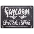 thumbnail image 1 of Metal Sign - Sarcasm Just One Of The Many Services I Offer - Durable Metal Sign - Use Indoor/Outdoor - Great Funny Home and Office Gift and Decor Under $25 (12" x 18"), 1 of 5