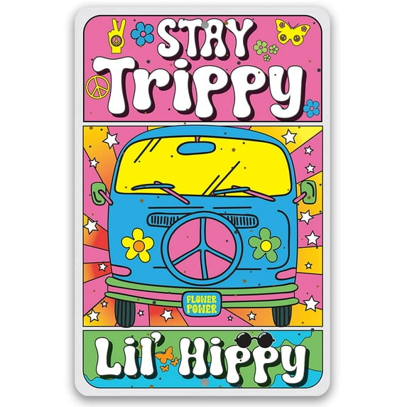 Metal Sign - Stay Trippy Lil' Hippy - Durable Metal Sign - Use Indoor/Outdoor - Funny Gift and Van Decor for Hipsters Under $25 (12" x 18")