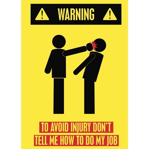 Metal Sign Tin Sign Warning to Avoid Injury Don't Tell Me How to Do My Job Bright Caution Sign (Aluminum) Size: 12 x 16 inch