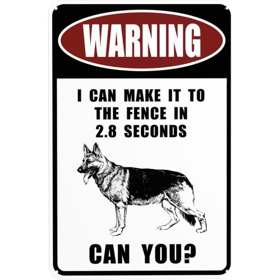 Metal Sign Warning I Can Make It to The Fence in 2.8 Sec. German Shepherd Warning Sign for Outdoor & Indoor 12" x 8"