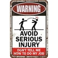 thumbnail image 1 of Metal Sign Warning Sign Avoid Serious Injury Don'T Tell Me How To Do My Job Signs Warning Sign Caution Aluminum Tin Sign Traffic Road Sign Safety Sign for Home Cafe Bar 8x12 Inches, 1 of 5