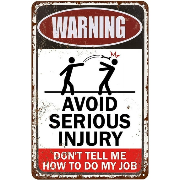 Metal Sign Warning Sign Avoid Serious Injury Don'T Tell Me How To Do My Job Signs Warning Sign Caution Aluminum Tin Sign Traffic Road Sign Safety Sign for Home Cafe Bar 8x12 Inches