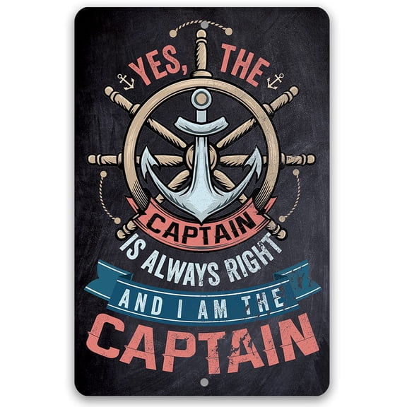 Metal Sign - Yes The Captain Is Always Right And I Am The Captain - Durable Metal Sign - Use Indoor/Outdoor - Decor for Beach House, Cabin and Gift for Boaters and Sailors (8" x 12")