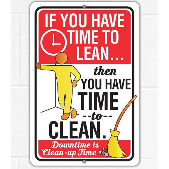 Metal Sign - If You Have Time to Lean, Then Have Time to Clean-Use Indoor/Outdoor - Funny Home, Office, Restaurant Food Service Industry Mantra, Business Establishment Reminder and Motivational Sign