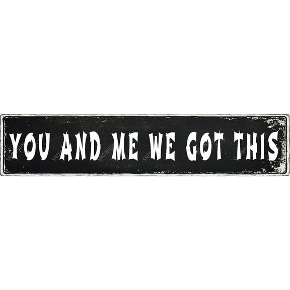 Metal Signs You And Me We Got This Tin Sign Aluminum Sign Funny Vintage Street Sign Wall Decor for Home Farmhouse Bar Cafe Fence Yard Signs 4×16 Inches
