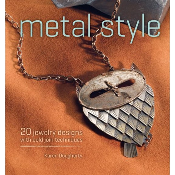 Pre-Owned Metal Style: 20 Jewelry Designs with Cold Join Techniques (Paperback) 1596682825 9781596682825