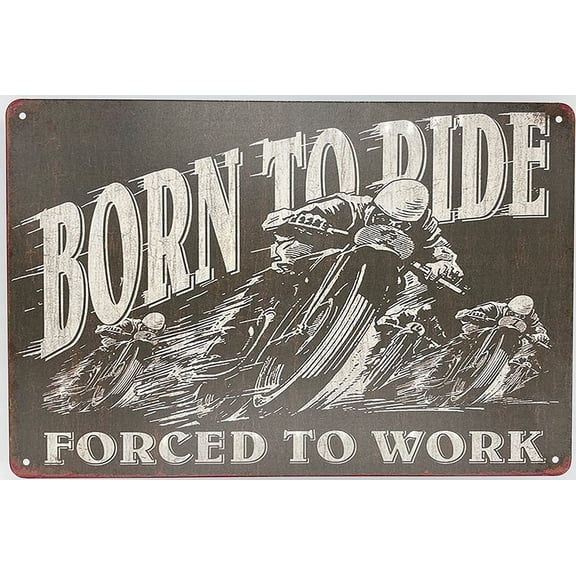 Metal Tin Sign Bar Plaque, Born to Ride Forced to Work, Motorcycle Wall Decor Poster, 8 x 12 in, Grey for Home Kitchen Bar Garage Studio