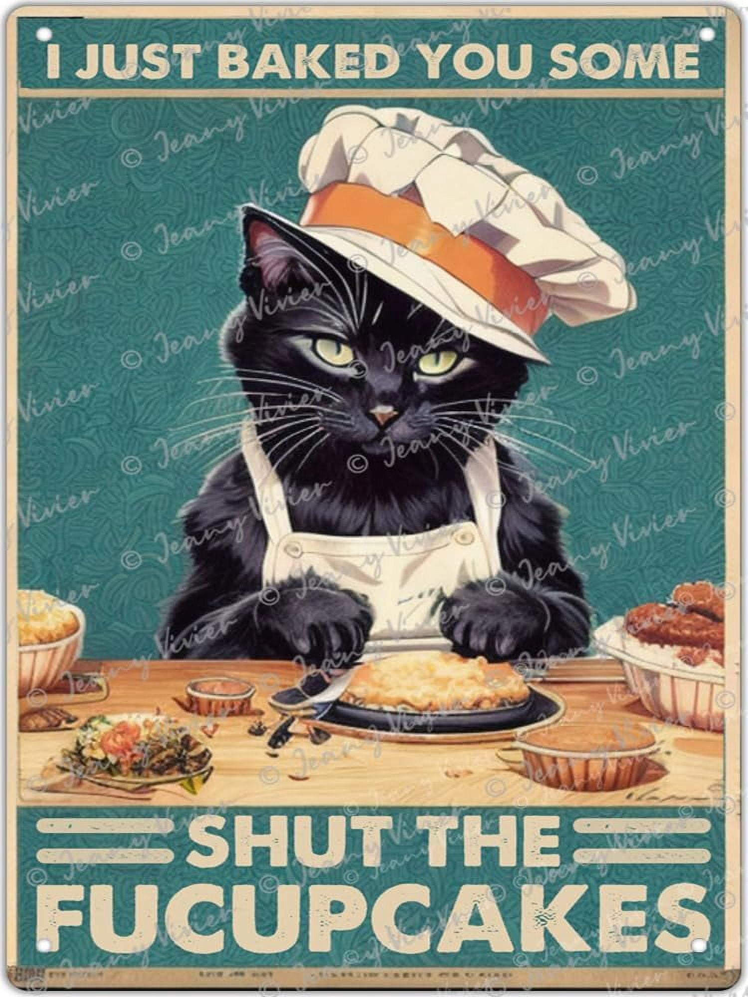 Metal Tin Sign Black Cat I Just Baked You Some Shut The Fucupcakes