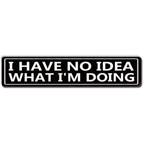 Metal Tin Sign I Have No Idea What I'm Doing sign Retro Aluminum Metal Sign for Street Home Office Garden Decor 4×16 Inches.jpg