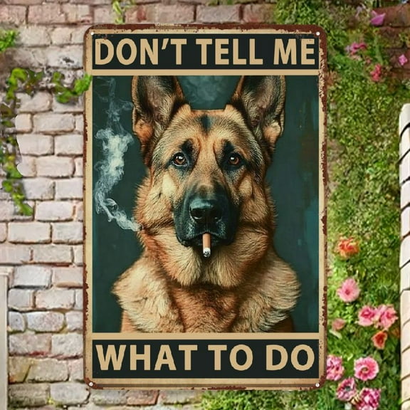 Metal Wall Art Decor Sign 'Don't Tell Me What to Do' German Shepherd Dog - Rustic Vintage Plaque for Home, Living Room, Kitchen, Garden, Bedroom, Office, Hotel, Cafe, Farm, Garage