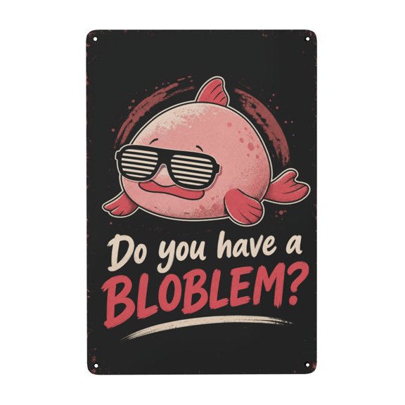 Metal Wall Decor Sign 8x12 Inch - Fun Blob Fish Design with Sunglasses and "Do You Have a Bloblem?" Text - Vintage Style Indoor/Outdoor Use with Four Pre-Drilled Holes for Easy Hanging