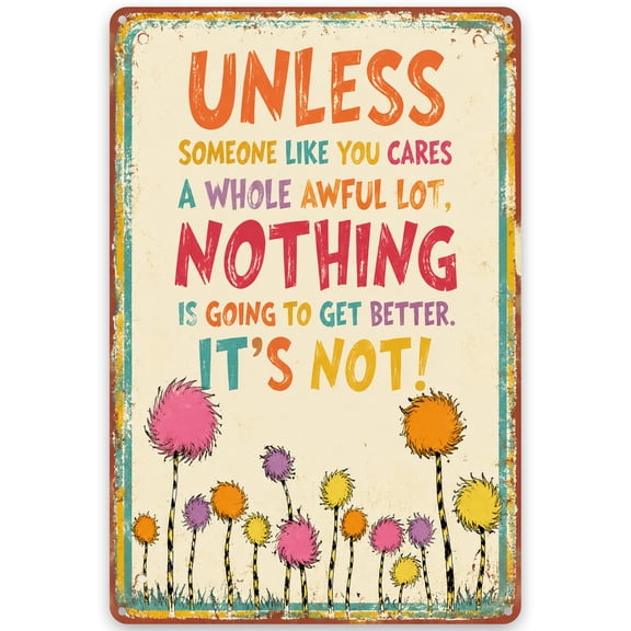 Metal Wall Decor Sign 8x12 Inch Inspirational Quote "Unless Someone Like You Cares a Whole Awful Lot, Nothing is Going to Get Better" Colorful Design with Pre-Drilled Holes for Easy Hanging