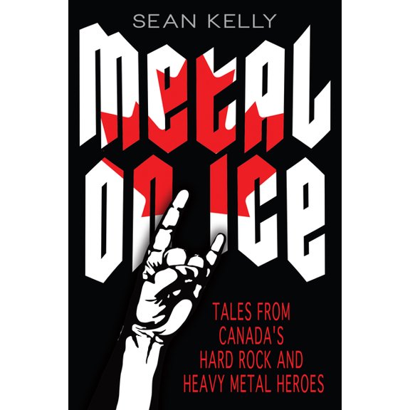 Metal on Ice: Tales from Canada's Hard Rock and Heavy Metal Heroes, (Paperback)