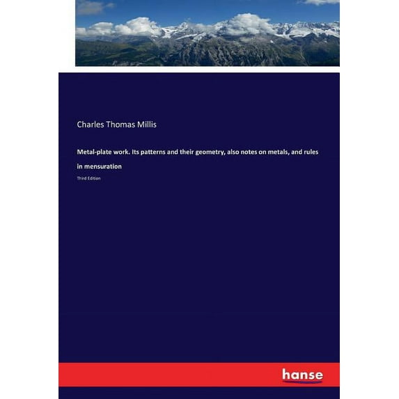 Metal-plate work. Its patterns and their geometry, also notes on metals, and rules in mensuration : Third Edition (Paperback)