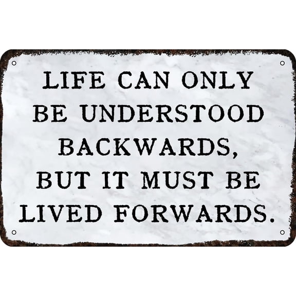 Metal tin Sign Life can only be understood backwards, but it must be lived forwards. Vintage Inspirational quotes Humor Funny Cave Wall Art Poster Decor Retro Home Decorations 12x8inch
