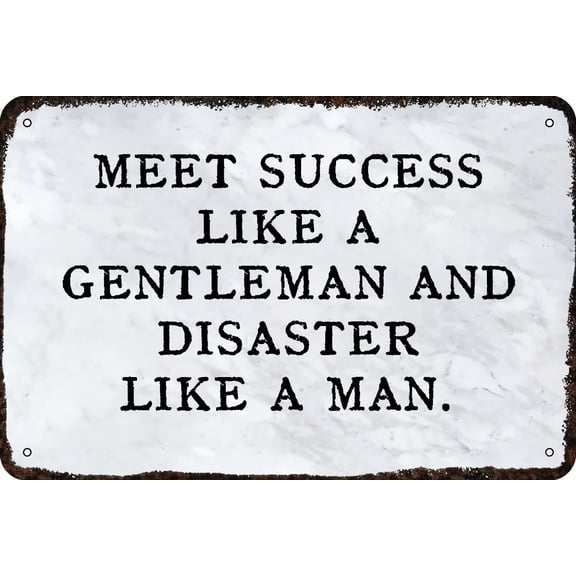 Metal tin Sign Meet success like a gentleman and disaster like a man. Vintage Inspirational quotes Humor Funny Man Cave Wall Art Poster Decor Retro for Home Decorations 8x12 Inch