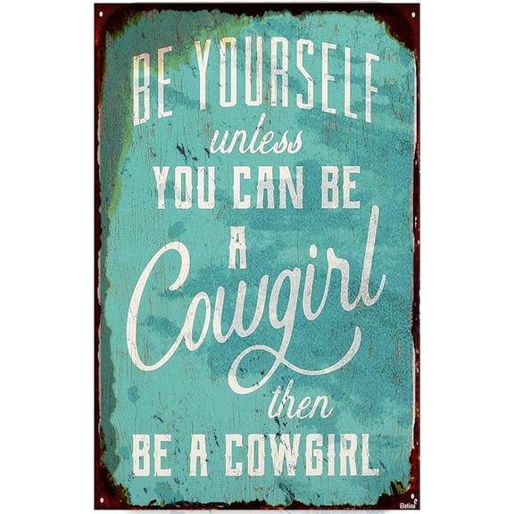 Metal tin Sign Be Yourself Unless You Can Be A Cowgirl Wood Wall Decor for Bedroom Or Garage Plaque Retro Vintage Signs Tin Sign Wall Decoration Vintage Metal Aluminum Sign 8 x 12 inch
