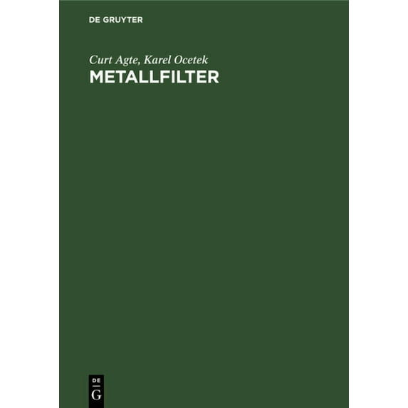 Metallfilter: Ihre Herstellung, Ihre Eigenschaften Und Ihre Anwendung, (Hardcover)