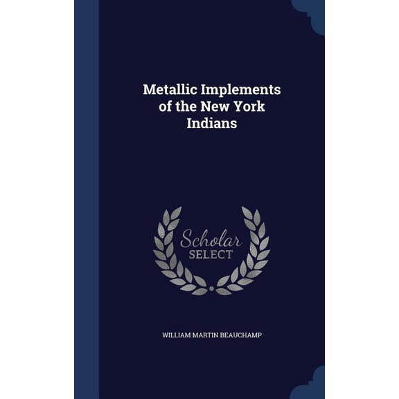 Metallic Implements of the New York Indians (Hardcover)
