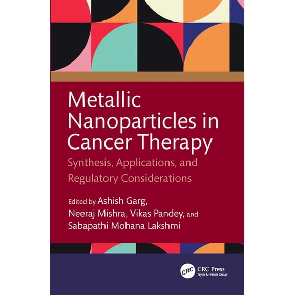 Metallic Nanoparticles in Cancer Therapy: Synthesis, Applications, and Regulatory Considerations, (Hardcover)