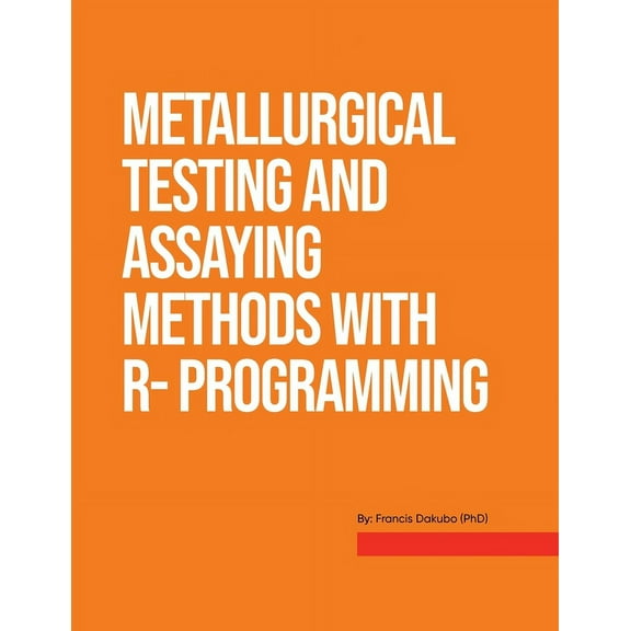 Metallurgical Testing and Assay Methods With R- programming, (Paperback)