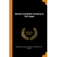 thumbnail image 1 of Metals and Metal-Working in Old Japan (Paperback), 1 of 1