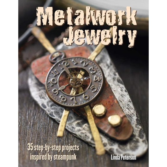 Metalwork Jewelry : 35 step-by-step projects inspired by steampunk (Paperback)