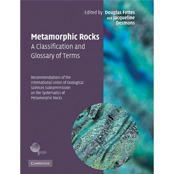 Metamorphic Rocks: A Classification and Glossary of Terms: Recommendations of the International Union of Geological Scie, (Paperback)