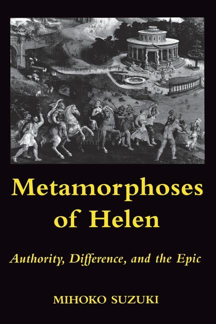 Metamorphoses of Helen: Authority, Difference, and the Epic, (Paperback)