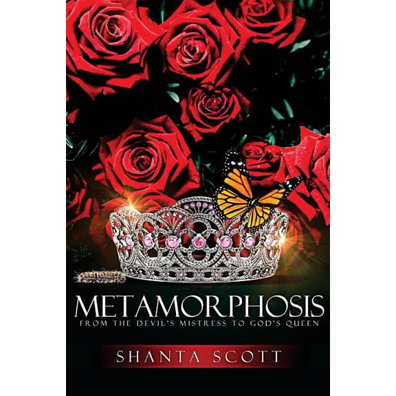 Metamorphosis: From the Devil's Mistress to God's Queen (Paperback) by Shanta N Scott