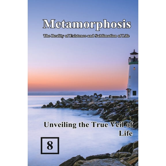 Metamorphosis: The Reality of Existence  Unveiling the True Veil of Life: &am, Book 8, (Paperback)