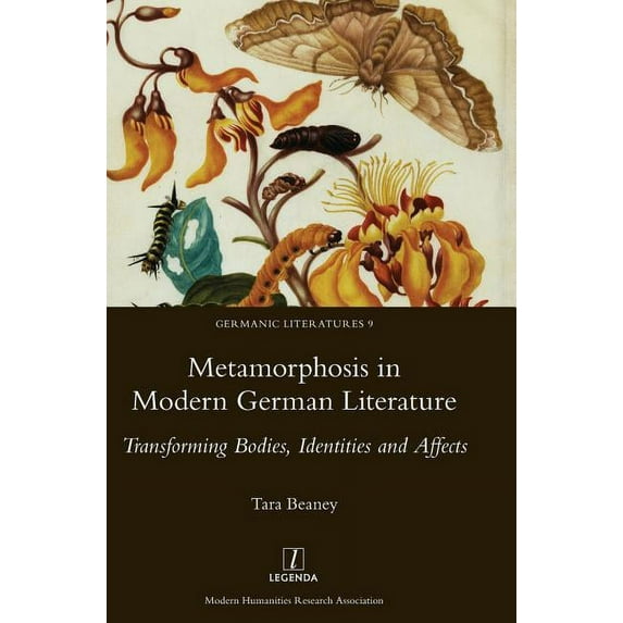 Metamorphosis in Modern German Literature: Transforming Bodies, Identities and Affects (Hardcover) by Tara Beaney