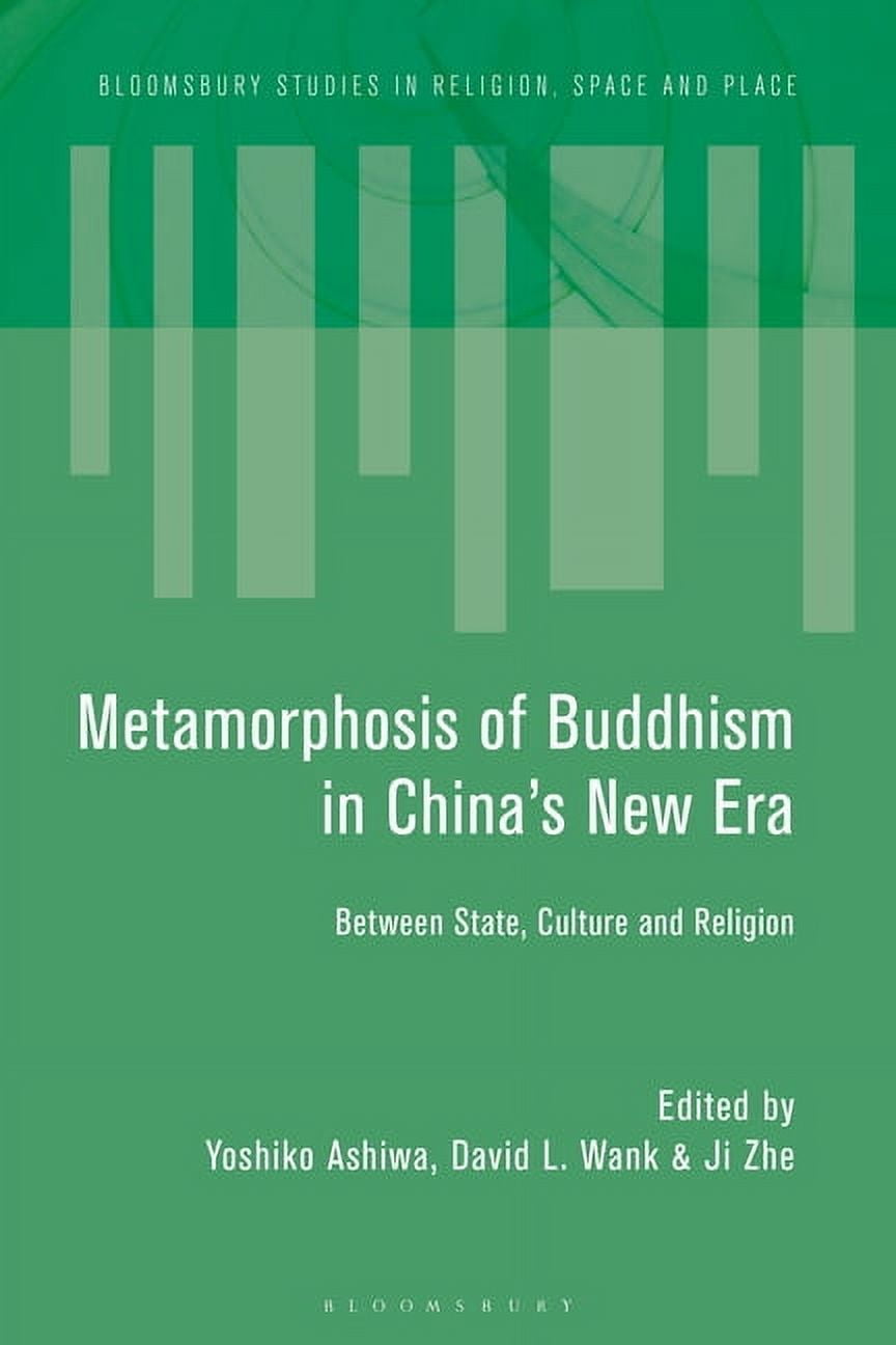Bloomsbury Studies in Religion, Space an Metamorphosis of Buddhism in China's New Era: Between State, Culture, and Religion, (Paperback)