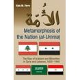 thumbnail image 1 of Metamorphosis of the Nation (Al-Umma): The Rise of Arabism &amp; Minorities in Syria and Lebanon, 1850-1940, (Hardcover), 1 of 1