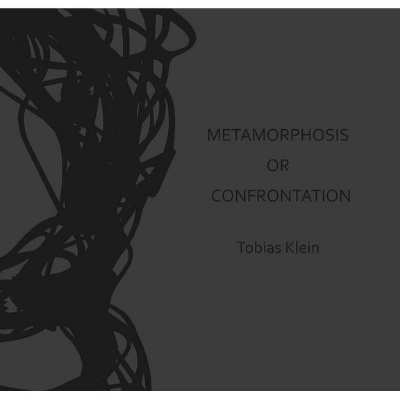 Metamorphosis or Confrontation : Tobias Klein (Hardcover)