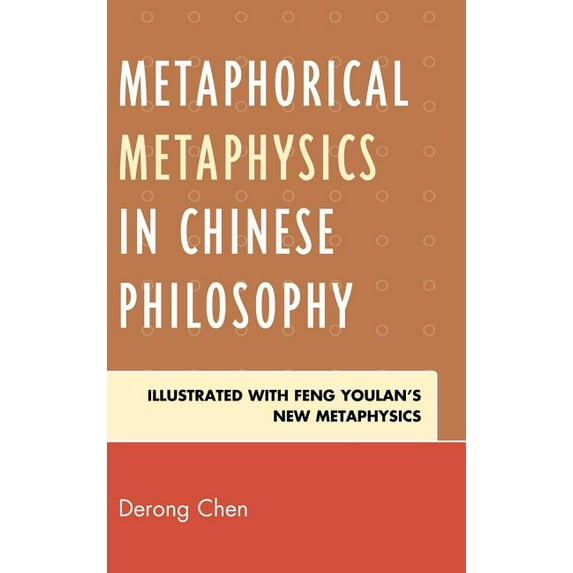 Metaphorical Metaphysics in Chinese Philosophy: Illustrated with Feng Youlan's New Metaphysics, (Hardcover)