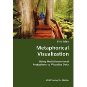 Metaphorical Visualization- Using Multidimensional Metaphors to Visualize Data Paperback