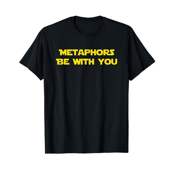 Metaphors Be With You Funny Dad Joke Gift T-Shirt