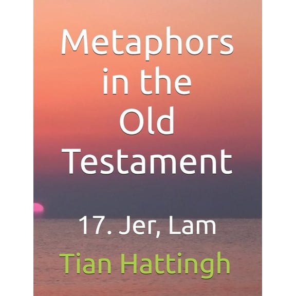 Metaphors in the Old Testament Metaphors in the Old Testament: 17. Jer, Lam, Book 17, (Paperback)