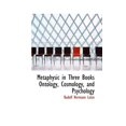 thumbnail image 1 of Metaphysic in Three Books Ontology, Cosmology, and Psychology (Paperback), 1 of 1