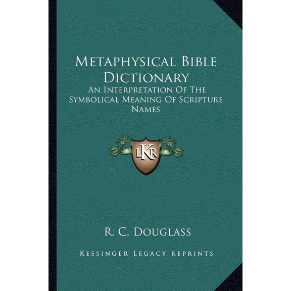 Metaphysical Bible Dictionary: An Interpretation Of The Symbolical Meaning Of Scripture Names, (Paperback)