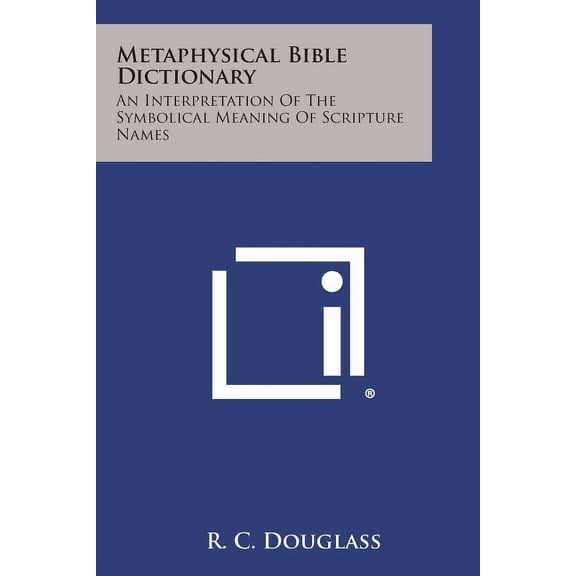 Metaphysical Bible Dictionary: An Interpretation of the Symbolical Meaning of Scripture Names (Paperback)