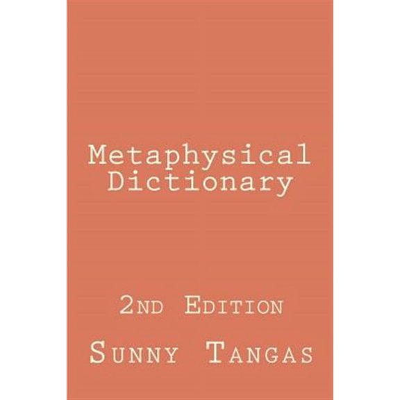 Metaphysical Dictionary: 2nd Edition (Paperback) by Sunny Tangas