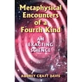 thumbnail image 1 of Metaphysical Encounters of a Fourth Kind: An Exacting Science, (Paperback), 1 of 1