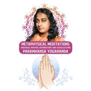 Metaphysical Meditations Universal Prayers, Affirmations, and Visualizations Universal Prayers, Affirmations, and Visualizations Paramhansa Yogananda Paperback