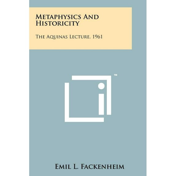 Metaphysics and Historicity: The Aquinas Lecture, 1961 Paperback
